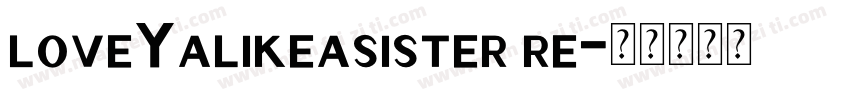 loveYalikeasister re字体转换